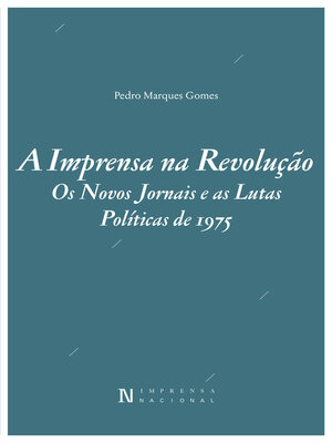 cover image of A Imprensa na Revolução – Os Novos Jornais e as Lutas Políticas de 1975